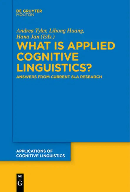 What Is Applied Cognitive Linguistics?: Answers from Current Sla Research by Andrea Tyler
