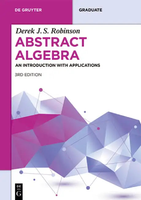 Abstract Algebra: An Introduction with Applications by Derek J. S. Robinson