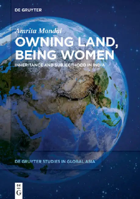 Owning Land, Being Women: Inheritance and Subjecthood in India by Amrita Mondal