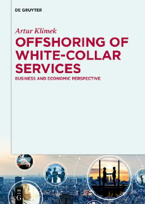 Offshoring of White-Collar Services: Business and Economic Perspective by Artur Klimek