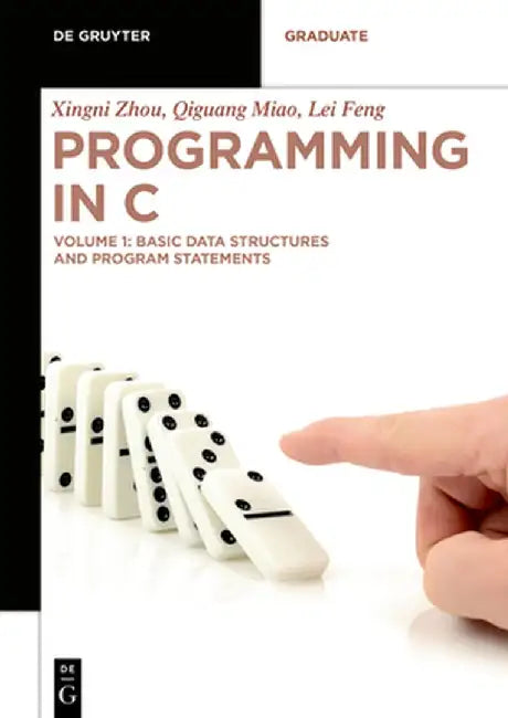 Programming in C: Volume 1: Basic Data Structures and Program Statements by Xingni Zhou