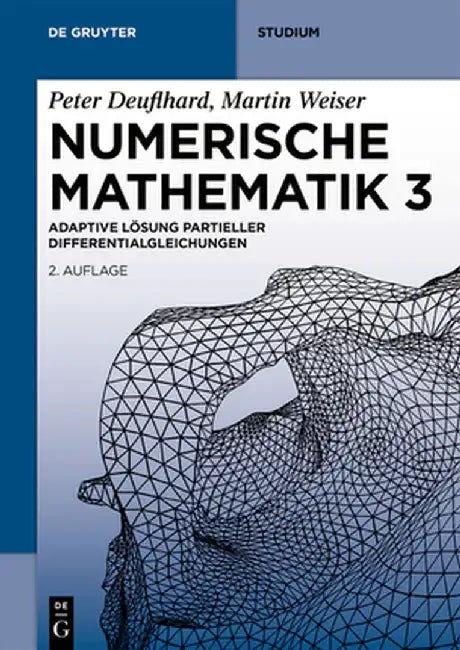 Numerische Mathematik 3: Adaptive Lösung Partieller Differentialgleichungen by Martin Weiser