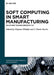 Soft Computing in Smart Manufacturing: Solutions Toward Industry 5.0 by Tatjana Sibalija