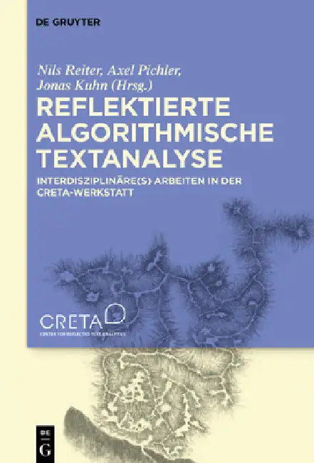 Reflektierte Algorithmische Textanalyse: Interdisziplinäre(s) Arbeiten in Der Creta-Werkstatt by Nils Reiter