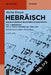 Hebräisch: Biblisch-Hebräische Unterrichtsgrammatik by Martin Krause