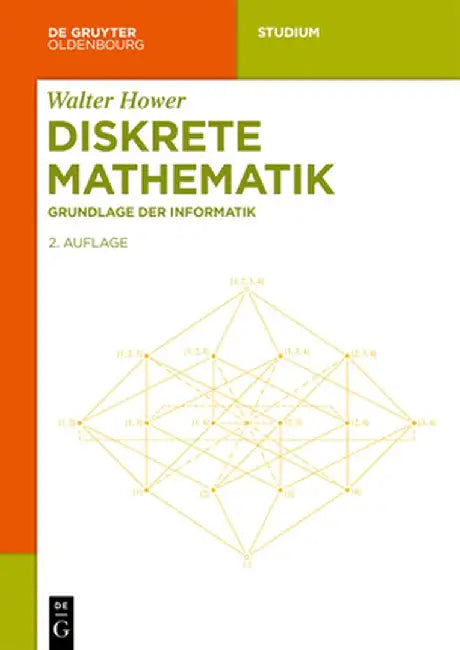 Diskrete Mathematik: Grundlage Der Informatik by Walter Hower