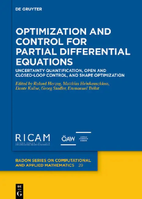 Optimization and Control for Partial Differential Equations: Uncertainty Quantification, Open and Closed-Loop Control, and Shape Optimization by Roland Herzog