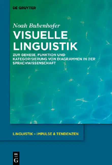 Visuelle Linguistik: Zur Genese, Funktion Und Kategorisierung Von Diagrammen in Der Sprachwissenschaft by Noah Bubenhofer