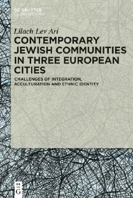 Contemporary Jewish Communities in Three European Cities: Challenges of Integration, Acculturation and Ethnic Identity by Lilach Lev Ari