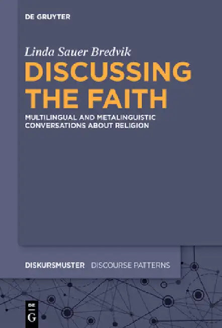 Discussing the Faith: Multilingual and Metalinguistic Conversations about Religion by Linda Sauer Bredvik