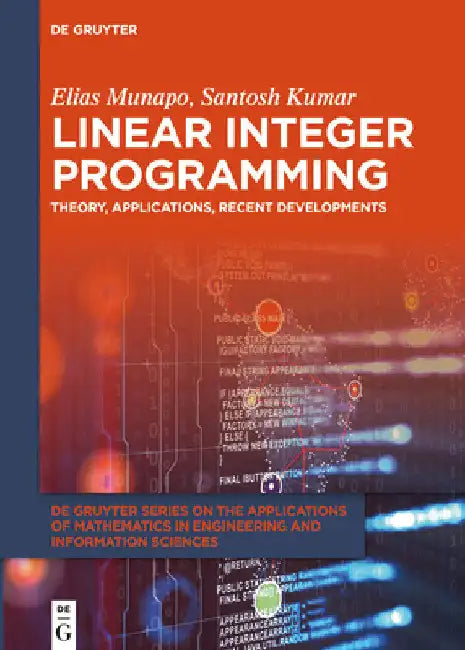 Linear Integer Programming: Theory, Applications, Recent Developments by Elias Munapo