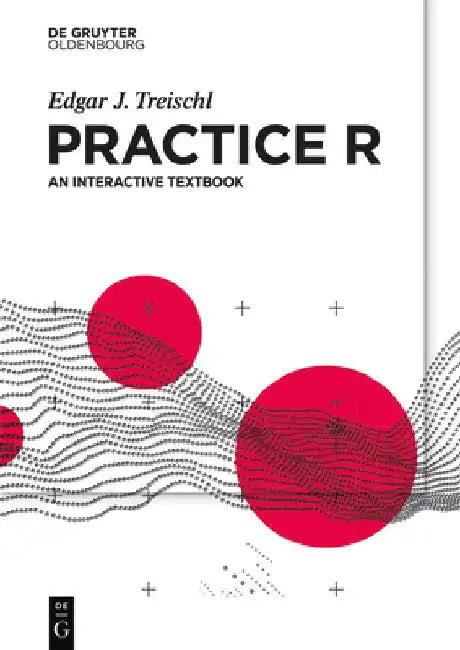 Practice R: An Interactive Textbook by Edgar J. Treischl