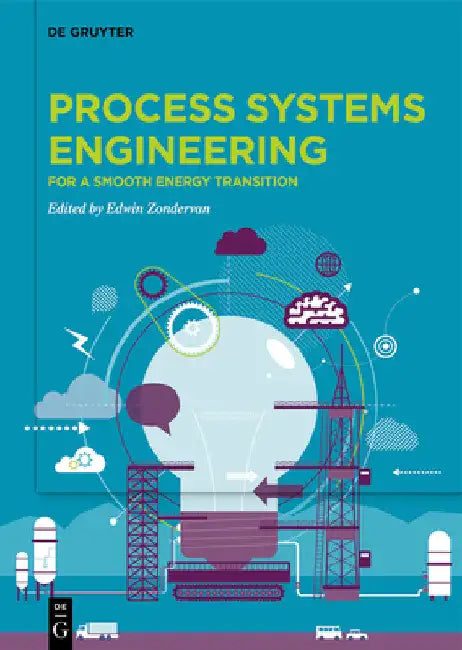 Process Systems Engineering: For a Smooth Energy Transition by Edwin Zondervan