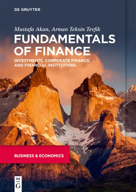 Fundamentals of Finance: Investments, Corporate Finance, and Financial Institutions by Mustafa Akan