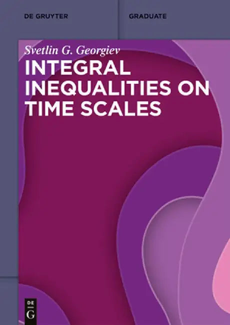 Integral Inequalities on Time Scales by Svetlin G. Georgiev