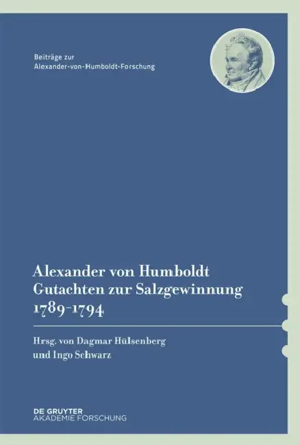 Alexander Von Humboldt - Gutachten Zur Salzgewinnung 1789-1794: Mit Einer Studie Von Dagmar Hülsenberg by Dagmar Hülsenberg, Ingo Schwarz, Alexander Von Humboldt