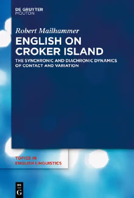 English on Croker Island: The Synchronic and Diachronic Dynamics of Contact and Variation by Robert Mailhammer