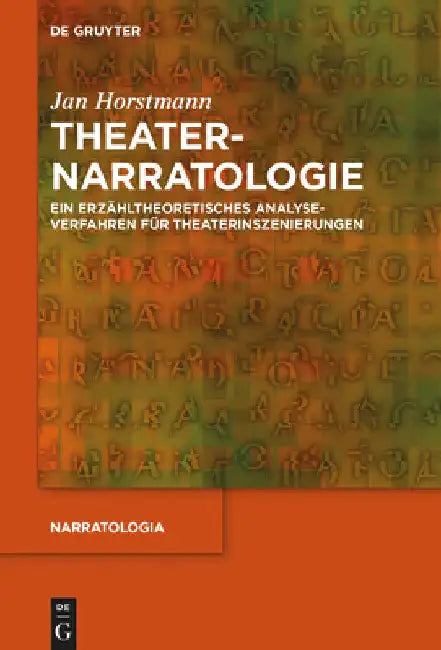 Theaternarratologie: Ein Erzähltheoretisches Analyseverfahren Für Theaterinszenierungen by Jan Horstmann