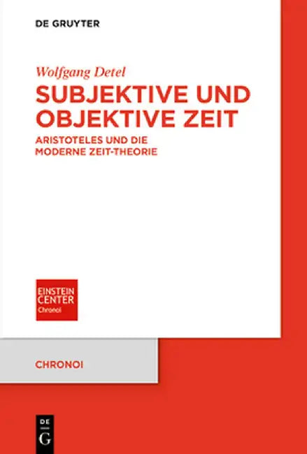 Subjektive Und Objektive Zeit: Aristoteles Und Die Moderne Zeit-Theorie by Wolfgang Detel
