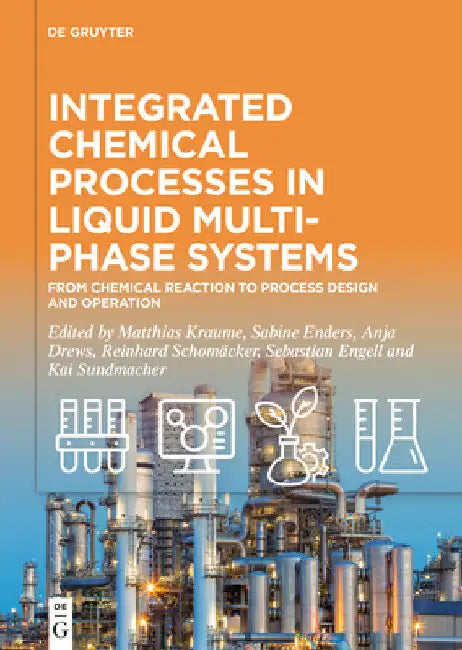 Integrated Chemical Processes in Liquid Multiphase Systems: From Chemical Reaction to Process Design and Operation by Matthias Kraume