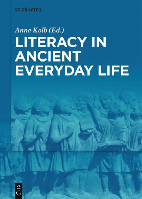 Literacy in Ancient Everyday Life by Anne Kolb