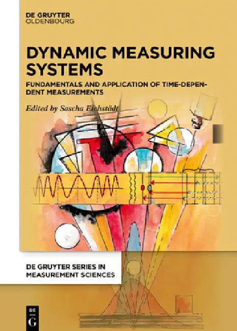 Dynamic Measuring Systems: Fundamentals and Application of Time-Dependent Measurements by Sascha Eichstädt