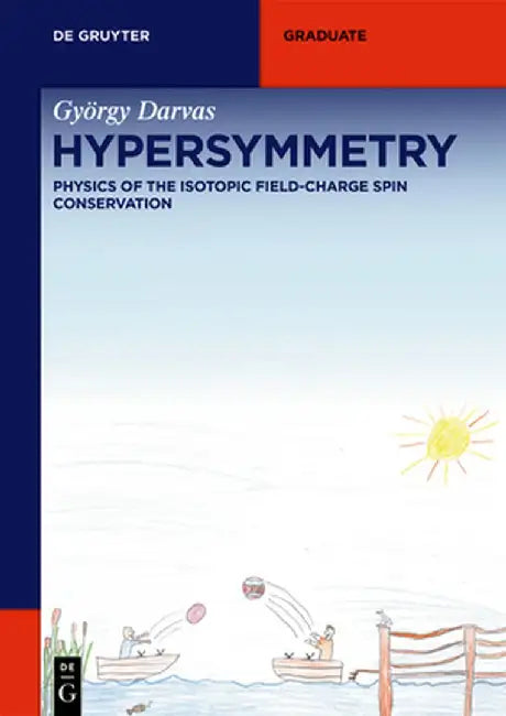 Hypersymmetry: Physics of the Isotopic Field-Charge Spin Conservation by György Darvas