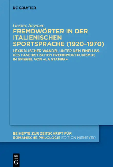 Fremdwörter in Der Italienischen Sportsprache (1920-1970): Lexikalischer Wandel Unter Dem Einfluss Des Faschistischen Fremdwortpurismus Im Spiegel Von by Gesine Seymer