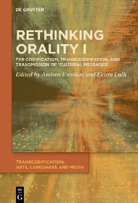 Rethinking Orality I: Codification, Transcodification and Transmission of 'Cultural Messages' by Andrea Ercolani
