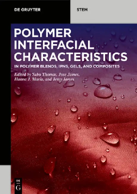 Polymer Interfacial Characteristics: In Polymer Blends, Ipns, Gels, and Composites by Sabu Thomas, Jose James, Hanna J. Maria