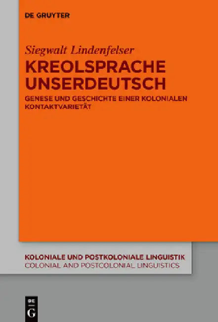 Kreolsprache Unserdeutsch: Genese Und Geschichte Einer Kolonialen Kontaktvarietät by Siegwalt Lindenfelser