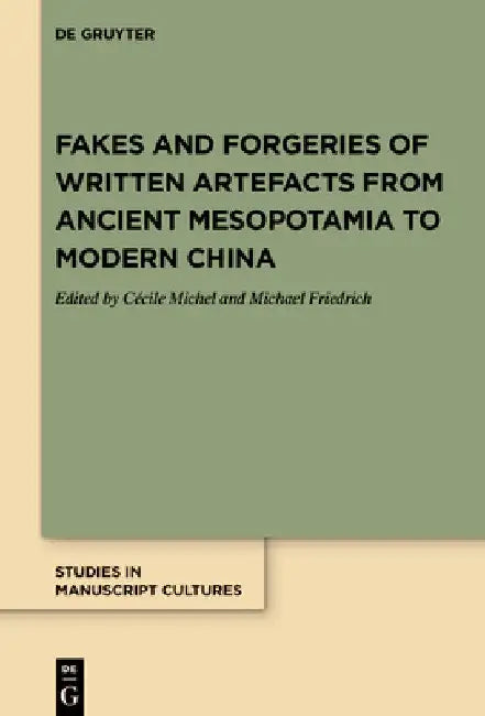 Fakes and Forgeries of Written Artefacts from Ancient Mesopotamia to Modern China by Cécile Michel