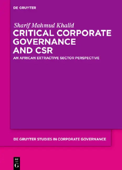 Critical Corporate Governance and Csr: An African Extractive Sector Perspective by Sharif Mahmud Khalid