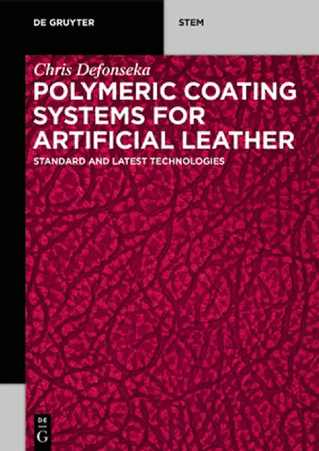 Polymeric Coating Systems for Artificial Leather: Standard and Latest Technologies by Chris Defonseka