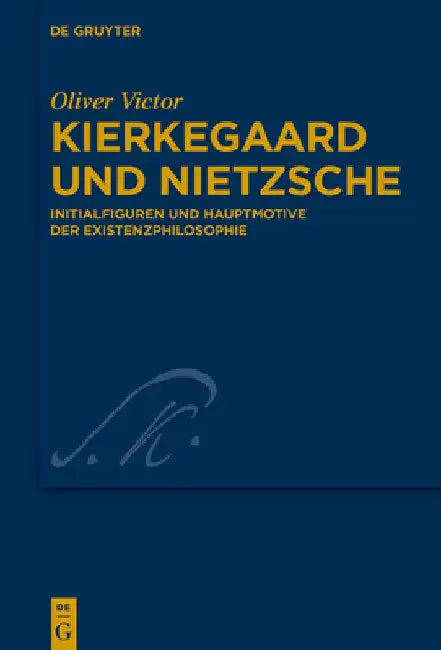 Kierkegaard Und Nietzsche: Initialfiguren Und Hauptmotive Der Existenzphilosophie by Oliver Victor