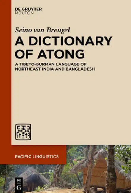 A Dictionary of Atong: A Tibeto-Burman Language of Northeast India and Bangladesh by Seino Van Breugel