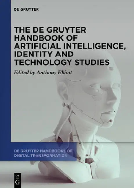 The de Gruyter Handbook of Artificial Intelligence, Identity and Technology Studies by Anthony Elliott