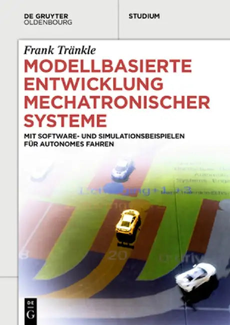 Modellbasierte Entwicklung Mechatronischer Systeme: Mit Software- Und Simulationsbeispielen Für Autonomes Fahren by Frank Tränkle