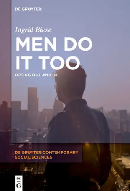 Men Do It Too: Opting Out and in by Ingrid Biese