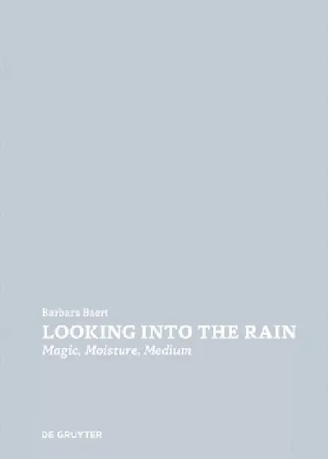 Looking Into the Rain: Magic - Moisture - Medium by Baert, Barbara