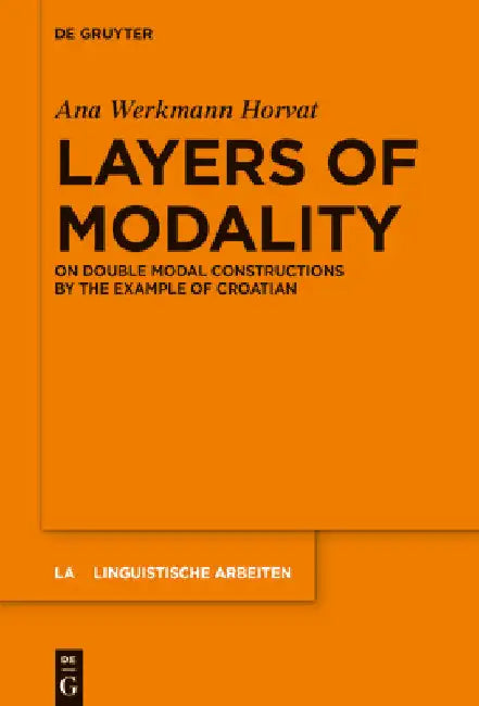 Layers of Modality: On Double Modal Constructions by the Example of Croatian by Ana Werkmann Horvat