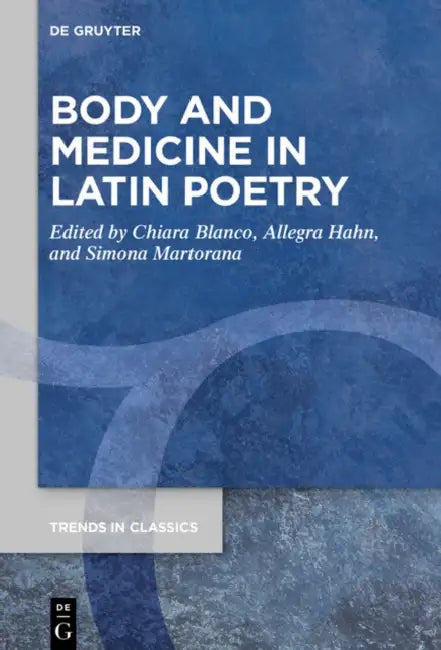 Body and Medicine in Latin Poetry by Chiara Blanco, Allegra Hahn, Simona Martorana