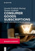 Consumer Goods Subscriptions: How to Win in Retail in the 21st Century by Severin Friedrich Bischof