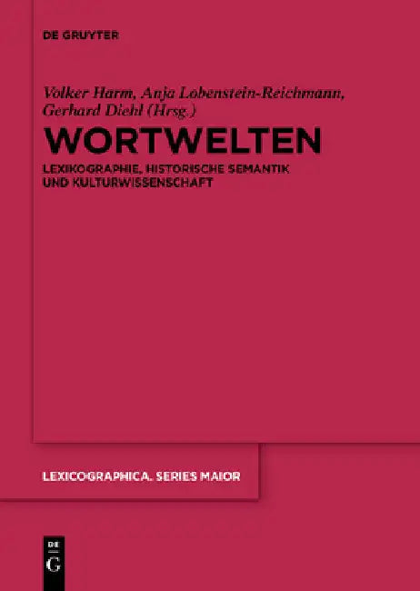 Wortwelten: Lexikographie, Historische Semantik Und Kulturwissenschaft by Volker Harm