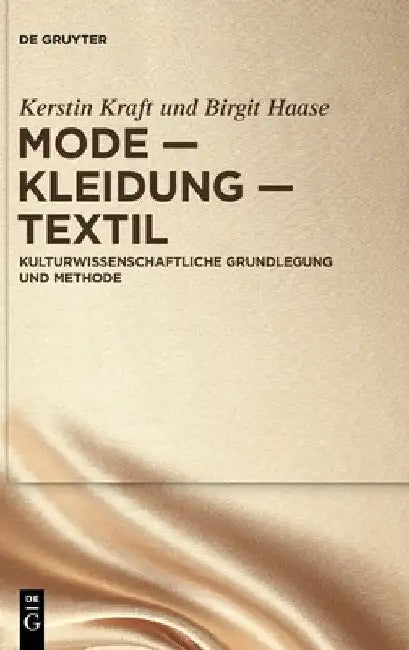 Mode - Kleidung - Textil: Kulturwissenschaftliche Grundlegung Und Methode by Kerstin Kraft