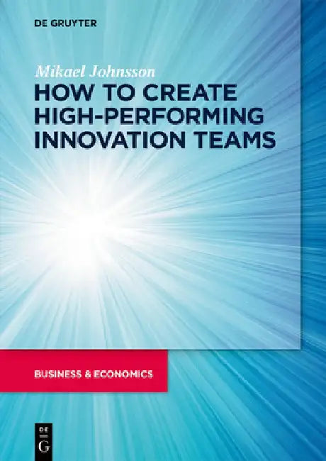 How to Create High-Performing Innovation Teams by Mikael Johnsson
