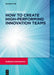 How to Create High-Performing Innovation Teams by Mikael Johnsson