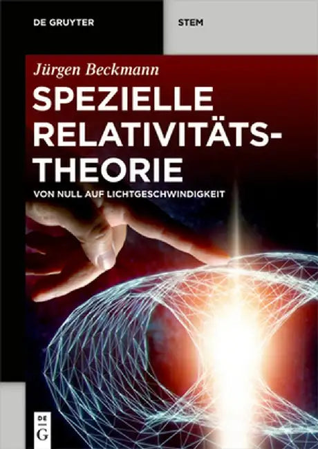 Spezielle Relativitätstheorie: Von Null Auf Lichtgeschwindigkeit by Jürgen Beckmann