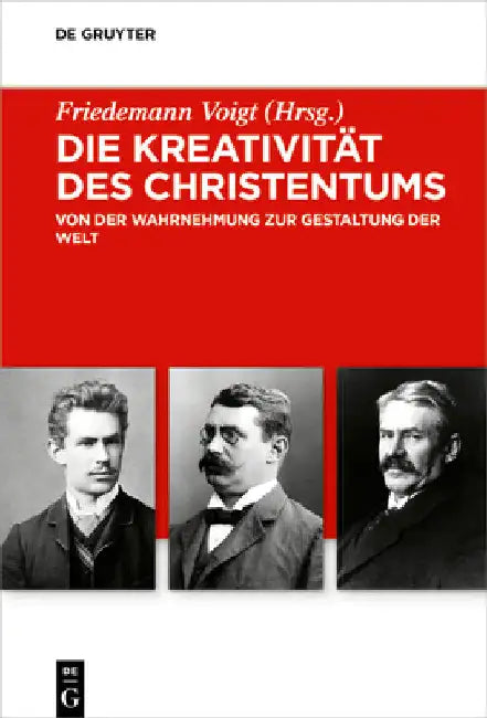 Die Kreativität Des Christentums: Von Der Wahrnehmung Zur Gestaltung Der Welt by Friedemann Voigt