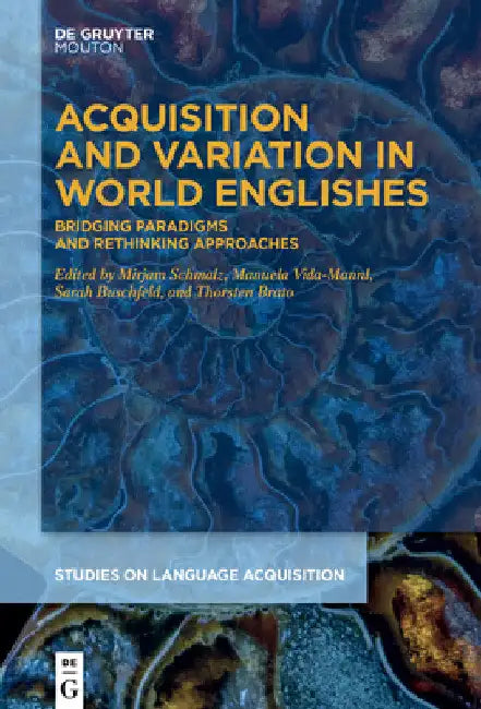 Acquisition and Variation in World Englishes: Bridging Paradigms and Rethinking Approaches by Mirjam Schmalz